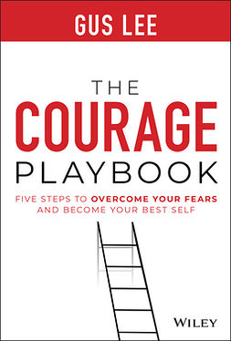 Lee, Gus - The Courage Playbook: Five Steps to Overcome Your Fears and Become Your Best Self, e-kirja