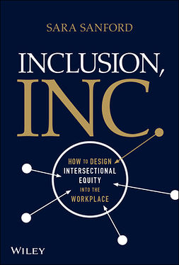 Sanford, Sara - Inclusion, Inc.: How to Design Intersectional Equity into the Workplace, ebook