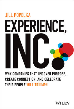 Popelka, Jill - Experience, Inc.: Why Companies That Uncover Purpose, Create Connection, and Celebrate Their People Will Triumph, e-kirja
