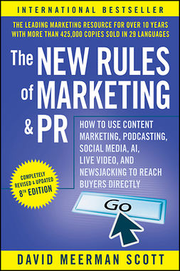Scott, David Meerman - The New Rules of Marketing and PR: How to Use Content Marketing, Podcasting, Social Media, AI, Live Video, and Newsjacking to Reach Buyers Directly, e-bok