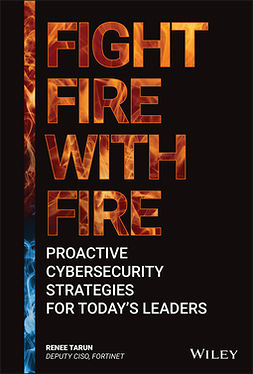 Tarun, Renee - Fight Fire with Fire: Proactive Cybersecurity Strategies for Today's Leaders, ebook