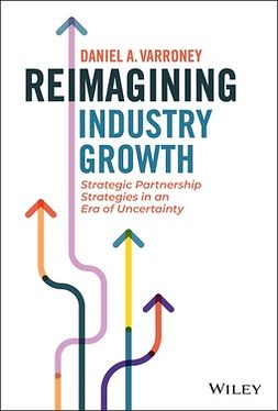 Varroney, Daniel A. - Reimagining Industry Growth: Strategic Partnership Strategies in an Era of Uncertainty, ebook
