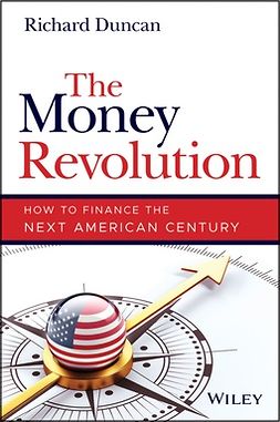 Duncan, Richard - The Money Revolution: How to Finance the Next American Century, e-kirja