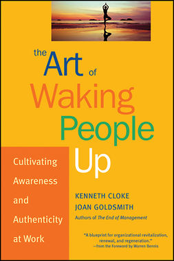 Cloke, Kenneth - The Art of Waking People Up: Cultivating Awareness and Authenticity at Work, ebook