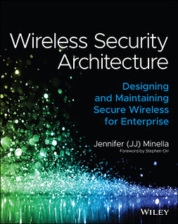 Minella, Jennifer - Wireless Security Architecture: Designing and Maintaining Secure Wireless for Enterprise, ebook