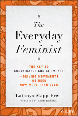 Frett, Latanya Mapp - The Everyday Feminist: The Key to Sustainable Social Impact  Driving Movements We Need Now More than Ever, e-kirja