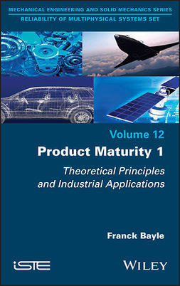 Bayle, Franck - Product Maturity 1: Theoretical Principles and Industrial Applications, ebook