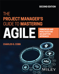 Cobb, Charles G. - The Project Manager's Guide to Mastering Agile: Principles and Practices for an Adaptive Approach, e-kirja