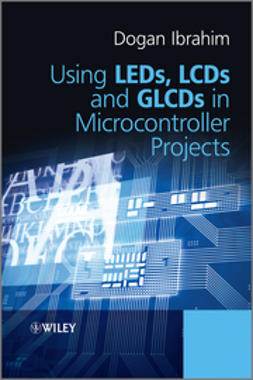 Ibrahim, Dogan - Using LEDs, LCDs and GLCDs in Microcontroller Projects, e-kirja