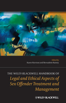 Harrison, Karen - The Wiley-Blackwell Handbook of Legal and Ethical Aspects of Sex Offender Treatment and Management, ebook