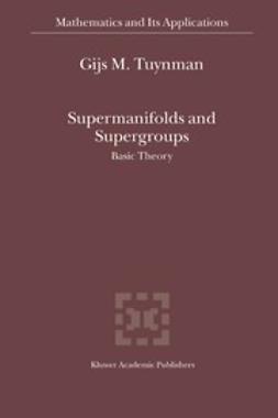 Tuynman, Gijs M. - Supermanifolds and Supergroups, ebook