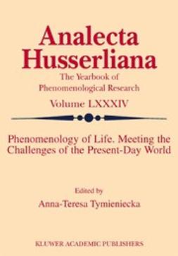 Tymieniecka, Anna-Teresa - Phenomenology of Life. Meeting the Challenges of the Present-Day World, e-bok