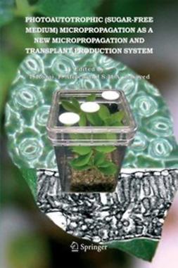 Afreen, F. - Photoautotrophic (sugar-free medium) Micropropagation as a New Micropropagation and Transplant Production System, ebook