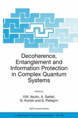 Akulin, V.M. - Decoherence, Entanglement and Information Protection in Complex Quantum Systems, ebook