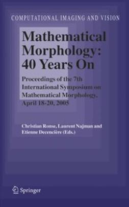 Decencière, Etienne - Mathematical Morphology: 40 Years On, ebook