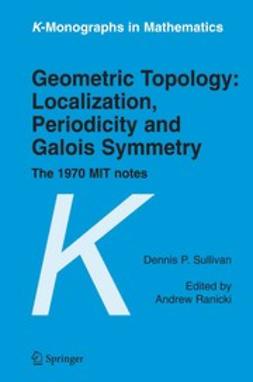 Ranicki, Andrew - Geometric Topology: Localization, Periodicity and Galois Symmetry, ebook