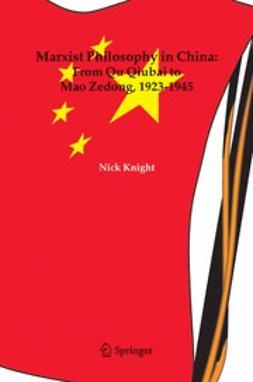 Knight, Nick - Marxist Philosophy in China: From Qu Qiubai to Mao Zedong, 1923–1945, ebook