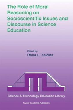Zeidler, Dana L. - The Role of Moral Reasoning on Socioscientific Issues and Discourse in Science Education, e-bok