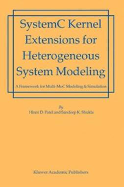 Patel, Hiren D. - SystemC Kernel Extensions for Heterogeneous System Modeling, ebook