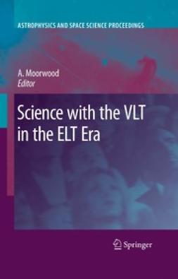 Moorwood, Alan - Science with the VLT in the ELT Era, e-bok