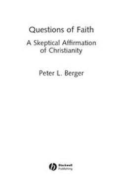 Berger, Peter - Questions of Faith: A Skeptical Affirmation of Christianity, ebook