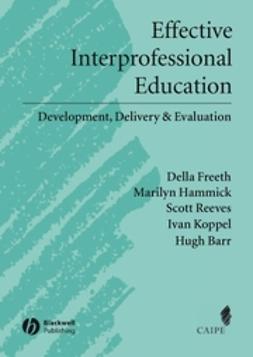 Barr, Hugh - Effective Interprofessional Education: Development, Delivery, and Evaluation, e-bok