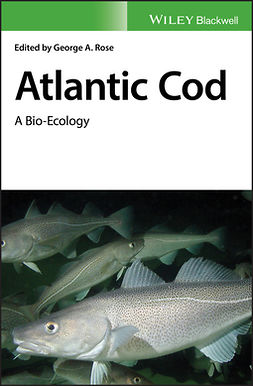 Rose, George A. - Atlantic Cod: A Bio-Ecology, e-kirja