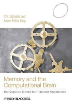 Gallistel, C. R. - Memory and the Computational Brain: Why Cognitive Science will Transform Neuroscience, e-kirja