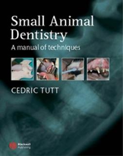 Tutt, Cedric - Small Animal Dentistry: A Manual of Techniques, e-kirja