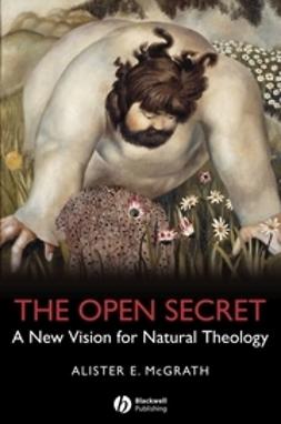 McGrath, Alister E. - The Open Secret: A New Vision for Natural Theology, ebook