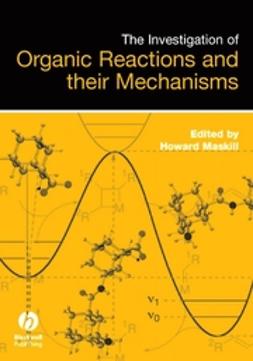 Maskill, Howard - The Investigation of Organic Reactions and Their Mechanisms, ebook
