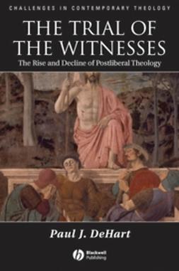 Dehart, Paul - Trial of the Witnesses: The Rise and Decline of  Postliberal Theology, e-bok