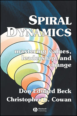 Beck, Don Edward - Spiral Dynamics: Mastering Values, Leadership and Change, ebook