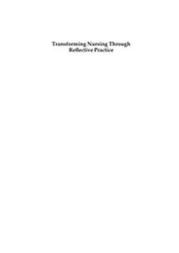 Johns, Christopher - Transforming Nursing Through Reflective Practice, ebook