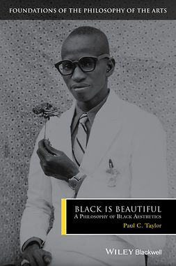 Taylor, Paul C. - Black is Beautiful: A Philosophy of Black Aesthetics, e-bok