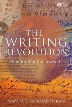 Gnanadesikan, Amalia E. - The Writing Revolution: Cuneiform to the Internet, ebook