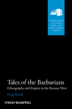 Woolf, Greg - Tales of the Barbarians: Ethnography and Empire in the Roman West, e-kirja