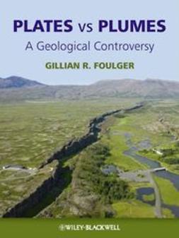 Foulger, Gillian R. - Plates vs Plumes: A Geological Controversy, e-kirja