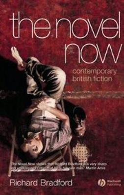 Bradford, Richard - The Novel Now: Contemporary British Fiction, e-bok