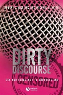 Hilliard, Robert L. - Dirty Discourse: Sex and Indecency in Broadcasting, ebook
