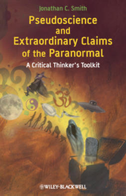 Smith, Jonathan C. - Pseudoscience and Extraordinary Claims of the Paranormal: A Critical Thinker's Toolkit, ebook