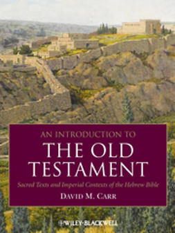 Carr, David M. - An Introduction to the Old Testament: Sacred Texts and Imperial Contexts of the Hebrew Bible, ebook
