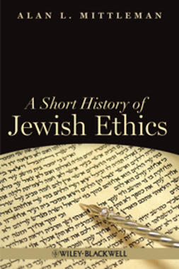 Mittleman, Alan L. - A Short History of Jewish Ethics: Conduct and Character in the Context of Covenant, e-kirja