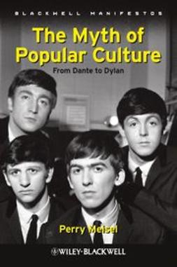 Meisel, Perry - The Myth of Popular Culture: From Dante to Dylan, ebook