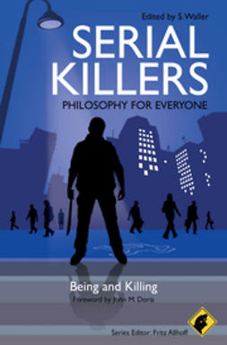 Allhoff, Fritz - Serial Killers - Philosophy for Everyone: Being and Killing, e-kirja