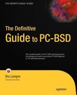 Lavigne, Dru - The Definitive Guide to PC-BSD, e-kirja