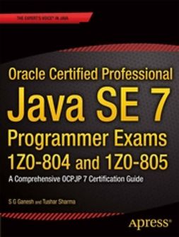 Ganesh, S G - Oracle Certified Professional Java SE 7 Programmer Exams 1Z0-804 and 1Z0-805, ebook
