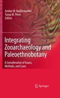 Peres, Tanya M. - Integrating Zooarchaeology and Paleoethnobotany, e-bok