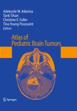 Adesina, Adekunle M. - Atlas of Pediatric Brain Tumors, e-kirja