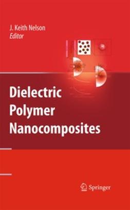 Nelson, J. Keith - Dielectric Polymer Nanocomposites, e-bok